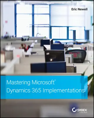 A Microsoft Dynamics 365 bevezetések elsajátítása - Mastering Microsoft Dynamics 365 Implementations