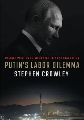 Putyin munkaügyi dilemmája: Az orosz politika a stabilitás és a stagnálás között - Putin's Labor Dilemma: Russian Politics Between Stability and Stagnation