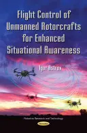 Pilóta nélküli forgószárnyasok repülésirányítása a fokozott helyzetfelismerés érdekében - Flight Control of Unmanned Rotorcrafts for Enhanced Situational Awareness