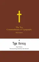 A tipográfia tízparancsolata/Type Heresy: A tipográfia tízparancsolatának megszegése - The Ten Commandments of Typography/Type Heresy: Breaking the Ten Commandments of Typography