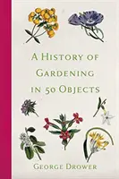 A kertészet története 50 tárgyban - A History of Gardening in 50 Objects