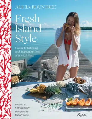 Alicia Rountree Fresh Island Style: Laza szórakozás és inspirációk egy trópusi helyről - Alicia Rountree Fresh Island Style: Casual Entertaining and Inspirations from a Tropical Place