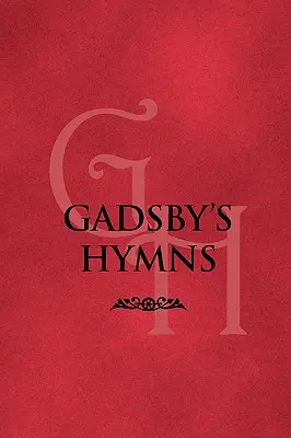 Gadsby himnuszai: Válogatás himnuszokból nyilvános istentiszteletre - Gadsby's Hymns: A Selection of Hymns for Public Worship