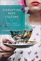 A nemi erőszak kultúrájának megzavarása: A nyilvános tér, a szexualitás és a lázadás - Disrupting Rape Culture: Public Space, Sexuality and Revolt