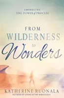 A vadontól a csodákig: A folyamat erejének átölelése - From Wilderness to Wonders: Embracing the Power of Process