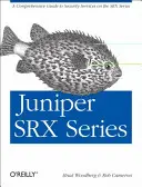 Juniper Srx sorozat: Átfogó útmutató a Srx sorozatú biztonsági szolgáltatásokhoz - Juniper Srx Series: A Comprehensive Guide to Security Services on the Srx Series