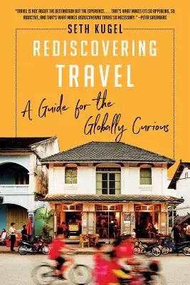 Az utazás újrafelfedezése: A Guide for the Globally Curious - Rediscovering Travel: A Guide for the Globally Curious