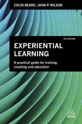 Tapasztalati tanulás: Gyakorlati útmutató a képzéshez, coachinghoz és oktatáshoz - Experiential Learning: A Practical Guide for Training, Coaching and Education