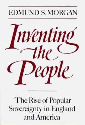 A nép feltalálása: A népszuverenitás felemelkedése Angliában és Amerikában - Inventing the People: The Rise of Popular Sovereignty in England and America