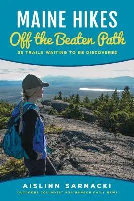 Maine Hikes Off the Beaten Path: 35 Trails Waiting to Be Discovered (Maine túrák a kitaposott ösvényen: 35 ösvény várja, hogy felfedezzék) - Maine Hikes Off the Beaten Path: 35 Trails Waiting to Be Discovered