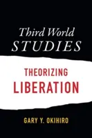 Harmadik világ tanulmányok: Theorizing Liberation - Third World Studies: Theorizing Liberation