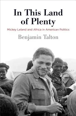 In This Land of Plenty: Mickey Leland és Afrika az amerikai politikában - In This Land of Plenty: Mickey Leland and Africa in American Politics