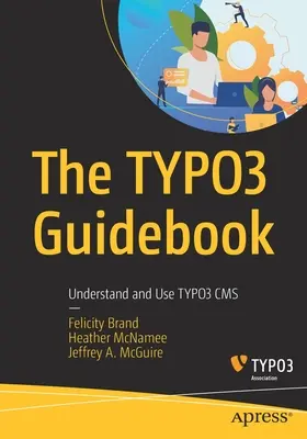 A Typo3 útikönyv: A Typo3 CMS megértése és használata - The Typo3 Guidebook: Understand and Use Typo3 CMS