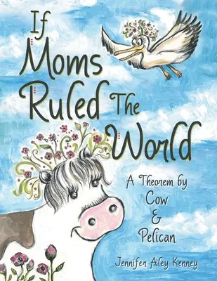 If Moms Ruled the World: A Theorem by Cow & Pelican