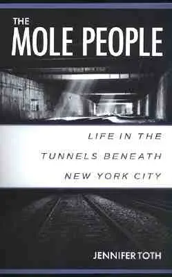 A vakondok népe: Élet a New York City alatti alagutakban - The Mole People: Life in the Tunnels Beneath New York City