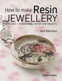 Hogyan készítsünk gyanta ékszereket: Több mint 50 inspiráló, lépésről lépésre bemutatott projekttel - How to Make Resin Jewellery: With Over 50 Inspirational Step-By-Step Projects