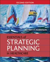 A stratégiai tervezés alapjai az egészségügyben, második kiadás - Essentials of Strategic Planning in Healthcare, Second Edition