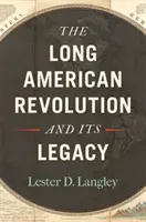 A hosszú amerikai forradalom és öröksége - The Long American Revolution and Its Legacy