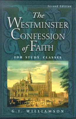 A Westminsteri hitvallás: Tanulmányi órákhoz - The Westminster Confession of Faith: For Study Classes