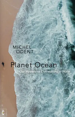 Óceán bolygó: Titokzatos kapcsolataink a vízzel - Planet Ocean: Our Mysterious Connections to Water