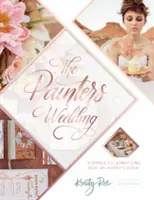 A festő esküvője: Inspirált ünnepségek művészi élettel - The Painter's Wedding: Inspired Celebrations with an Artistic Edge