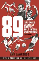 89 - Az Arsenal legnagyobb pillanata, saját szavainkkal elmesélve (Lawrence Amy (Szerző)) - 89 - Arsenal's Greatest Moment, Told in Our Own Words (Lawrence Amy (Author))