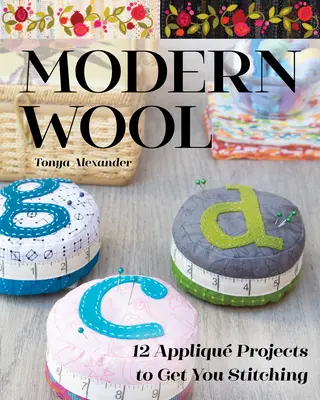 Modern gyapjú: 12 applikált projekt, hogy öltögetni kezdjünk - Modern Wool: 12 Appliqu Projects to Get You Stitching