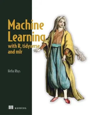 Gépi tanulás az R, a Tidyverse és az MIr segítségével - Machine Learning with R, the Tidyverse, and Mlr