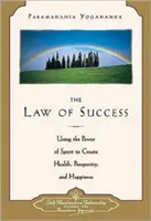 A siker törvénye: A szellem erejének felhasználása az egészség, a jólét és a boldogság megteremtésére - Law of Success: Using the Power of Spirit to Create Health, Prosperity, and Happiness