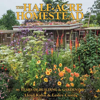 A fél hektáros tanya: 46 év építkezés és kertészkedés - The Half-Acre Homestead: 46 Years of Building and Gardening