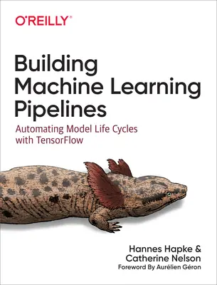 Gépi tanulási csővezetékek építése: Modell életciklusok automatizálása Tensorflow-val - Building Machine Learning Pipelines: Automating Model Life Cycles with Tensorflow