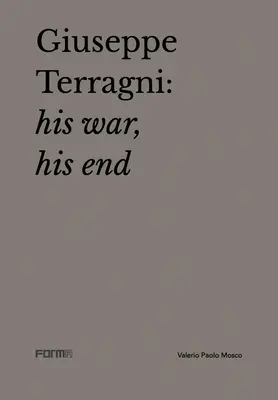 Giuseppe Terragni: Az ő háborúja, az ő vége - Giuseppe Terragni: His War, His End