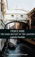 Velence Noir: A lagúnák sötét története - Venice Noir: The Dark History of the Lagoons