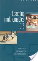 Matematika tanítása 3-5: A tanulás fejlesztése az alapozó szakaszban - Teaching Mathematics 3-5: Developing Learning in the Foundation Stage