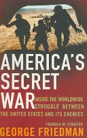 Amerika titkos háborúja - Az Egyesült Államok és ellenségei közötti rejtett, világméretű harc belseje - America's Secret War - Inside the Hidden Worldwide Struggle Between the United States and its Enemies