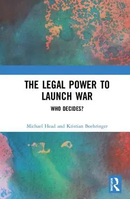 Právní moc k zahájení války: Kdo rozhoduje? - The Legal Power to Launch War: Who Decides?