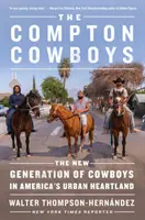 A Compton Cowboyok: A cowboyok új nemzedéke Amerika városi szívének szívében - The Compton Cowboys: The New Generation of Cowboys in America's Urban Heartland