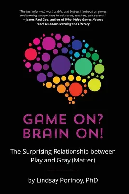 Game On? Brain On!: A játék és a szürkeállomány meglepő kapcsolata - Game On? Brain On!: The Surprising Relationship between Play and Gray (Matter)