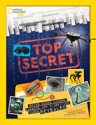 Szigorúan titkos: Kémek, kódok, cselvetések, szerkentyűk és titkos ügyek feltárva - Top Secret: Spies, Codes, Capers, Gadgets, and Classified Cases Revealed