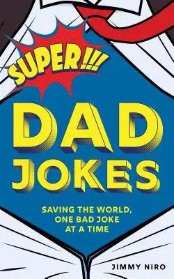Szuper apa viccek: A világ megmentése, egy-egy rossz vicc erejéig - Super Dad Jokes: Saving the World, One Bad Joke at a Time