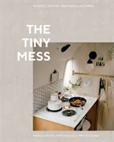 Az apró rendetlenség: Receptek és történetek kis konyhákból - The Tiny Mess: Recipes and Stories from Small Kitchens