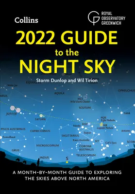 2022 útmutató az éjszakai égbolthoz: A Month-By-Month Guide to Exploring the Skies Above North America (Útmutató az Észak-Amerika feletti égbolt felfedezéséhez hónapról hónapra) - 2022 Guide to the Night Sky: A Month-By-Month Guide to Exploring the Skies Above North America