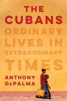 A kubaiak: Hétköznapi életek rendkívüli időkben - The Cubans: Ordinary Lives in Extraordinary Times