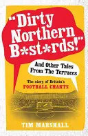 Mocskos északi b*szt*rds!” és más történetek a teraszokról: The Story of Britain's Football Chants” - Dirty Northern B*st*rds!