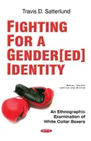 Fighting for a Gender[ed] Identity - A fehérgalléros bokszolók etnográfiai vizsgálata - Fighting for a Gender[ed] Identity - An Ethnographic  Examination of White Collar Boxers