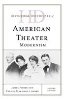 Az amerikai színház történeti szótára: Modernizmus, második kiadás - Historical Dictionary of American Theater: Modernism, Second Edition