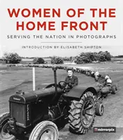 Nők a fronton: A nemzet szolgálatában fényképeken - Women of the Home Front: Serving the Nation in Photographs