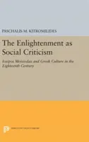 A felvilágosodás mint társadalomkritika: Iosipos Moisiodax és a görög kultúra a tizennyolcadik században - The Enlightenment as Social Criticism: Iosipos Moisiodax and Greek Culture in the Eighteenth Century