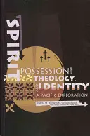 Szellemi birtoklás, teológia és identitás: Egy csendes-óceáni felfedezés - Spirit Possession, Theology, and Identity: A Pacific Exploration