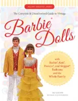 The Complete & Unauthorized Guide to Vintage Barbie(r) Dolls: Barbie(r), Ken(r), Francie(r) és Skipper(r) divatjával és az egész család számára - The Complete & Unauthorized Guide to Vintage Barbie(r) Dolls: With Barbie(r), Ken(r), Francie(r), and Skipper(r) Fashions and the Whole Family